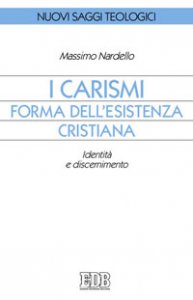 Copertina di 'I carismi, forma dell'esistenza cristiana'