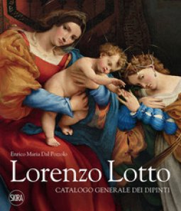 Copertina di 'Lorenzo Lotto. Catalogo generale dei dipinti. Ediz. illustrata'