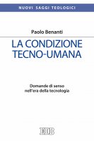 La condizione tecno-umana - Paolo Benanti