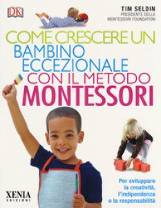 Copertina di 'Come crescere un bambino eccezionale con il metodo Montessori'