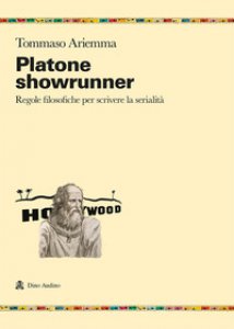 Copertina di 'Platone showrunner. Regole filosofiche per scrivere la serialità'