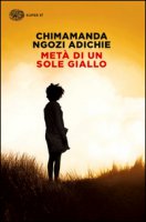 Metà di un sole giallo - Adichie Chimamanda Ngozi