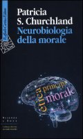 Neurobiologia della morale - Churchland Patricia S.
