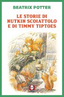 Le storie di Nutkin Scoiattolo e di Timmy Tiptoes - Beatrix Potter