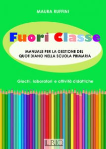 Copertina di 'Fuori classe. Manuale per la gestione del quotidiano nella scuola primaria. Giochi, laboratori e attivit didattiche'