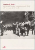Storia della Shoah. La crisi dell'Europa, lo sterminio degli ebrei e la memoria del XX secolo vol. 1-2