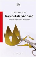 Immortali per caso - Anna Della Subin