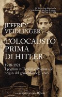 L' olocausto prima di Hitler. 1918-1921 - Jeffrey Veidlinger