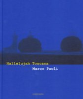 Hallelujah Toscana. Ediz. italiana e inglese - Paoli Marco