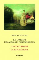 Le origini della Francia contemporanea. Cofanetto 3 tomi indivisibili - Hippolyte Taine