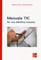 Manuale TIC. Per una didattica inclusiva - Limone Pierpaolo, Toto Giusi Antonia
