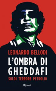Copertina di 'L' ombra di Gheddafi. Soldi, terrore, petrolio'