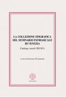 La collezione epigrafica del Seminario Patriarcale di Venezia