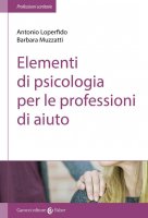 Elementi di psicologia per le professioni di aiuto - Antonio Loperfido, Barbara Muzzatti