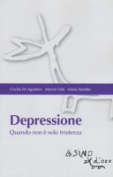 Depressione. Quando non  solo tristezza - Di Agostino Cecilia, Fabi Marzia, Sneider Maria