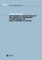 Diffusione di giudizi inesatti nel mercato finanziario e responsabilita' delle agenzie di rating - Chiara Picciau