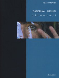 Copertina di 'Caterina Arcuri. Itinerari. Ediz. a colori. Con DVD video'