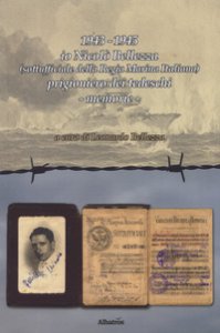 Copertina di '1943-1945 io Nicol Bellezza (sottufficiale della Regia Marina Italiana) prigioniero dei tedeschi'