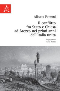 Copertina di 'Il conflitto fra Stato e Chiesa ad Arezzo nei primi anni dell'Italia unita'