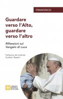 Guardare verso l'Alto, guardare verso l'altro - Francesco (Jorge Mario Bergoglio)