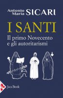 I santi. Il primo Novecento e gli autoritarismi - Antonio Maria Sicari