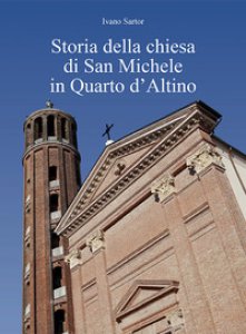 Copertina di 'Storia della chiesa di San Michele in Quarto d'Altino'
