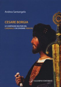 Copertina di 'Cesare Borgia. Le campagne militari del cardinale che divenne principe'