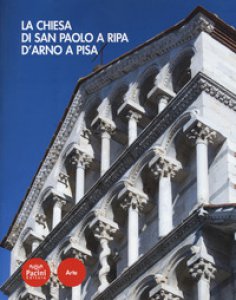 Copertina di 'La Chiesa di San Paolo a Ripa d'Arno a Pisa. Ediz. a colori'