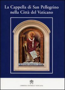 Copertina di 'La Cappella di San Pellegrino nella Città del Vaticano'
