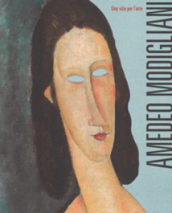 Copertina di 'Amedeo Modigliani. Una vita per l'arte. Ediz. a colori'