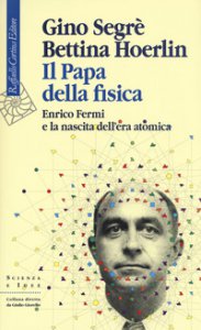 Copertina di 'Il papa della fisica. Enrico Fermi e la nascita dell'era atomica'