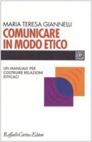 Comunicare in modo etico - Giannelli M. Teresa
