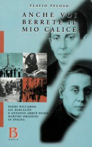 Copertina di 'Anche voi berrete il mio calice. Padre Riccardo Gil Barcelon e Antonio Arrué Peiró, martiri orionini in Spagna'
