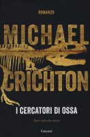 I cercatori di ossa - Crichton Michael