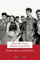 Storia della Resistenza - Mimmo Franzinelli, Marcello Flores