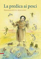 Predica dei pesci - Un frate francescano (testo), Jutta Mirtschin (illustrazioni)