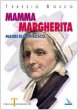 Mamma Margherita. Madre di Don Bosco - Bosco Teresio