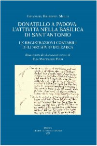 Copertina di 'Donatello a Padova: l'attivit nella basilica di Sant'Antonio. Le registrazioni contabili dell'Archivio dell'Arca'