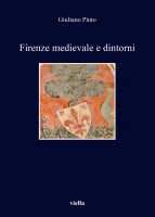 Firenze medievale e dintorni - Giuliano Pinto