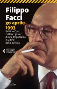 Copertina di '30 aprile 1993. Bettino Craxi. L'ultimo giorno di una Repubblica e la fine della politica'
