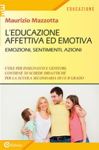 Copertina di 'L' educazione affettiva ed emotiva. Emozioni, sentimenti, azioni.'