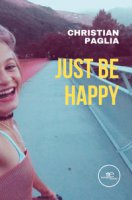 Just be happy. The story of our daughter Monica and her illness - Paglia Christian