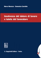 Insolvenza del datore di lavoro e tutele del lavoratore - Marco Marazza, Domenico Garofalo