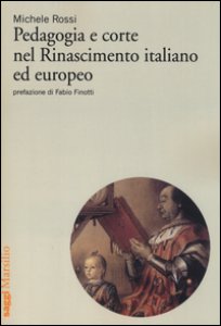 Copertina di 'Pedagogia e corte nel Rinascimento italiano ed europeo'