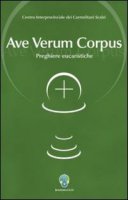 Ave Verum Corpus. Preghiere eucaristiche