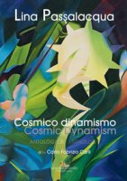 Lina Passalacqua. Cosmico dinamismo. Antologia. Ediz. illustrata