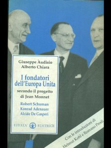 Copertina di 'I fondatori dell'Europa unita secondo il progetto di Jean Monnet. Robert Schuman, Konrad Adenauer, Alcide De Gasperi'