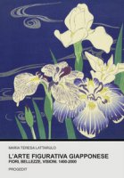 L' arte figurativa giapponese. Fiori, bellezze, visioni. 1400-2000 - Lattarulo Maria Teresa