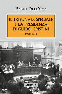 Copertina di 'Il tribunale speciale e la presidenza di Guido Cristini 1928-1932'