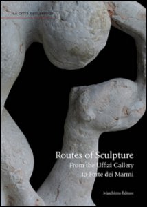 Copertina di 'Routes of sculpture. From the Uffizi gallery to Forte dei Marmi. Ediz. illustrata'